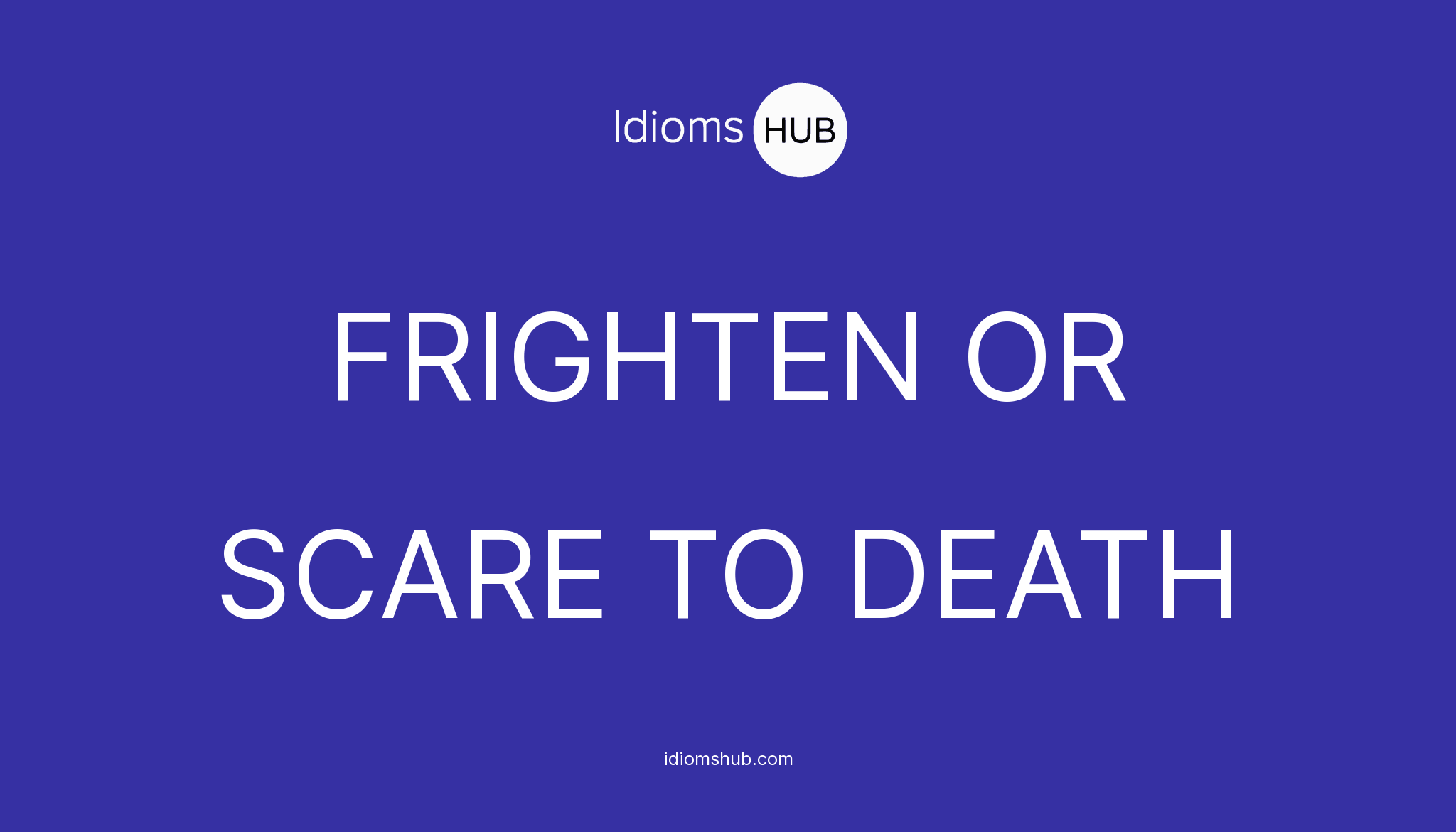 frighten-or-scare-to-death-idiom-meaning-examples